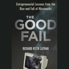 The Good Fail: Entrepreneurial Lessons from the Rise and Fall of Microworkz - Latman, Richard Keith
