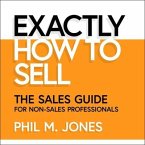 Exactly How to Sell Lib/E: The Sales Guide for Non-Sales Professionals