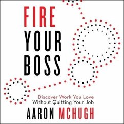 Fire Your Boss: Discover Work You Love Without Quitting Your Job - McHugh, Aaron