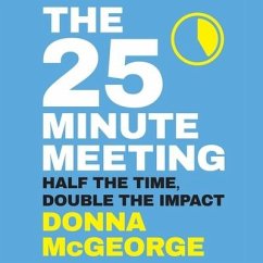The 25 Minute Meeting: Half the Time, Double the Impact - McGeorge, Donna