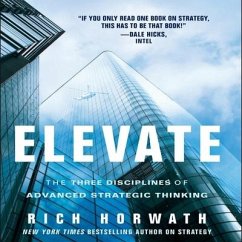 Elevate: The Three Disciplines of Advanced Strategic Thinking - Horwath, Rich
