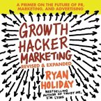 Growth Hacker Marketing Lib/E: A Primer on the Future of Pr, Marketing, and Advertising: Revised and Expanded