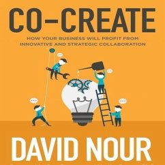 Co-Create Lib/E: How Your Business Will Profit from Innovative and Strategic Collaboration - Nour, David