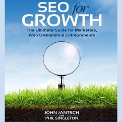 Seo for Growth: The Ultimate Guide for Marketers, Web Designers & Entrepreneurs - Singleton, Phil; Jantsch, John