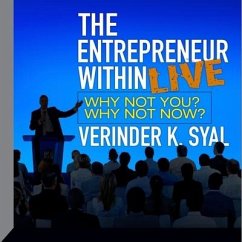 The Entrepreneur Within Live Lib/E: Why Not You? Why Not Now? - Syal, Verinder K.
