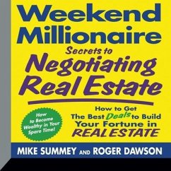 Weekend Millionaire Secrets to Negotiating Real Estate: How to Get the Best Deals to Build Your Fortune in Real Estate - Dawson, Roger