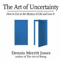The Art of Uncertainty Lib/E: How to Live in the Mystery of Life and Love It - Jones, Dennis Merritt
