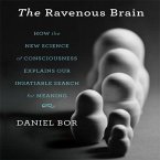 The Ravenous Brain Lib/E: How the New Science of Consciousness Explains Our Insatiable Search for Meaning