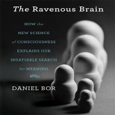 The Ravenous Brain Lib/E: How the New Science of Consciousness Explains Our Insatiable Search for Meaning