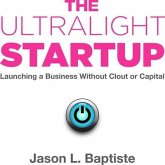 The Ultralight Startup Lib/E: Launching a Business Without Clout or Capital