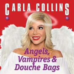 Angels, Vampires and Douche Bags Lib/E - Collins, Carla