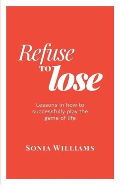 Refuse to Lose: Lessons in how to successfully play the game of life - Williams, Sonia