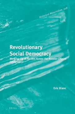 Revolutionary Social Democracy: Working-Class Politics Across the Russian Empire (1882-1917) - Blanc, Eric