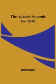 The Atlantic Souvenir For 1830