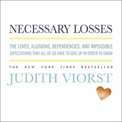 Necessary Losses: The Loves, Illusions, Dependencies, and Impossible Expectations That All of Us Have to Give Up in Order to Grow - Viorst, Judith