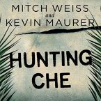 Hunting Che: How a U.S. Special Forces Team Helped Capture the World's Most Famous Revolutionary