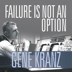 Failure Is Not an Option: Mission Control from Mercury to Apollo 13 and Beyond - Kranz, Gene