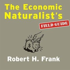 The Economic Naturalist's Field Guide: Common Sense Principles for Troubled Times - Frank, Robert H.