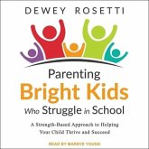 Parenting Bright Kids Who Struggle in School Lib/E: A Strength-Based Approach to Helping Your Child Thrive and Succeed