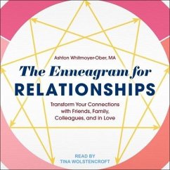 The Enneagram for Relationships Lib/E: Transform Your Connections with Friends, Family, Colleagues, and in Love - Whitmoyer-Ober, Ashton