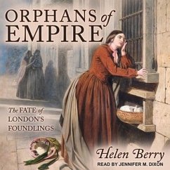 Orphans of Empire: The Fate of London's Foundlings - Berry, Helen