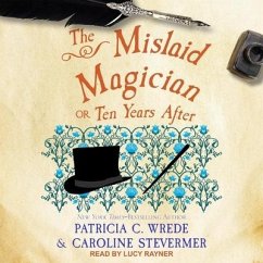 The Mislaid Magician Lib/E: Or, Ten Years After - Wrede, Patricia C.; Stevermer, Caroline