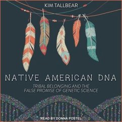 Native American DNA Lib/E: Tribal Belonging and the False Promise of Genetic Science - Tallbear, Kim