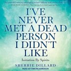 I've Never Met a Dead Person I Didn't Like Lib/E: Initiation by Spirits