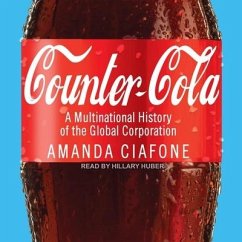 Counter-Cola Lib/E: A Multinational History of the Global Corporation - Ciafone, Amanda