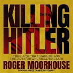 Killing Hitler Lib/E: The Plots, the Assassins, and the Dictator Who Cheated Death