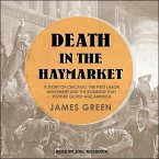 Death in the Haymarket Lib/E: A Story of Chicago, the First Labor Movement and the Bombing That Divided Gilded Age America