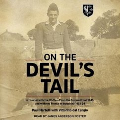On the Devil's Tail: In Combat with the Waffen-SS on the Eastern Front 1945, and with the French in Indochina 1951-54 - Martelli, Paul
