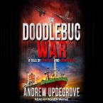 The Doodlebug War Lib/E: A Tale of Fanatics and Romantics