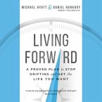 Living Forward: A Proven Plan to Stop Drifting and Get the Life You Want