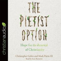 Pietist Option: Hope for the Renewal of Christianity - Gehrz, Christopher; Pattie, Mark