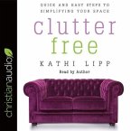 Clutter Free Lib/E: Quick and Easy Steps to Simplifying Your Space
