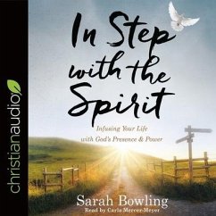 In Step with the Spirit Lib/E: Infusing Your Life with God's Presence and Power - Bowling, Sarah; Mercer-Meyer, Carla