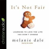 It's Not Fair Lib/E: Learning to Love the Life You Didn't Choose