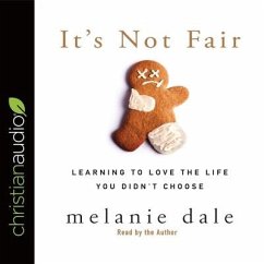 It's Not Fair Lib/E: Learning to Love the Life You Didn't Choose - Dale, Melanie