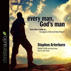 Every Man, God's Man Lib/E: Every Man's Guide To...Courageous Faith and Daily Integrity - Arterburn, Stephen; Luck, Kenny; Yorkey, Mike