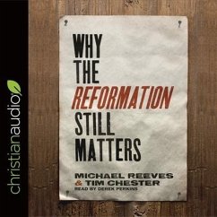 Why the Reformation Still Matters Lib/E - Reeves, Michael; Chester, Tim