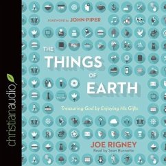 Things of Earth Lib/E: Treasuring God by Enjoying His Gifts - Rigney, Joe; Piper, John