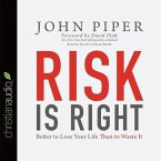 Risk Is Right Lib/E: Better to Lose Your Life Than to Waste It