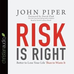 Risk Is Right Lib/E: Better to Lose Your Life Than to Waste It - Piper, John; Platt, David