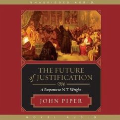 Future of Justification: A Response to N.T. Wright - Piper, John