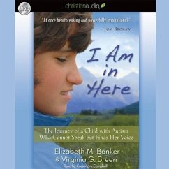 I Am in Here Lib/E: The Journey of a Child with Autism Who Cannot Speak But Finds Her Voice - Bonker, Elizabeth M.; Breen, Virginia G.