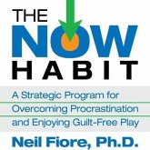 The Now Habit Lib/E: A Strategic Program for Overcoming Procrastination and Enjoying Guilt-Free Play