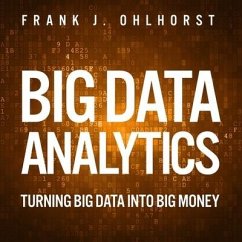 Big Data Analytics: Turning Big Data Into Big Money - Ohlhorst, Frank J.