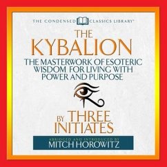 The Kybalion Lib/E: The Masterwork of Esoteric Wisdom for Living with Power and Purpose - The Three Initiates