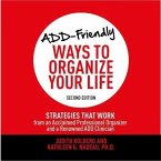 Add-Friendly Ways to Organize Your Life Second Edition Lib/E: Strategies That Work from an Acclaimed Professional Organizer and a Renowned Add Clinici